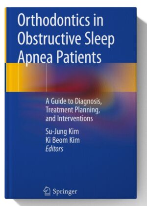 Orthodontics in Obstructive Sleep Apnea Patients: A Guide to Diagnosis, Treatment Planning, and Interventions 1st ed. 2020 Edition