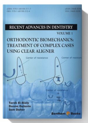 Orthodontic Biomechanics: Treatment Of Complex Cases Using Clear Aligner (Recent Advances in Dentistry Book 1)
