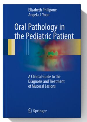 Oral Pathology in the Pediatric Patient: A Clinical Guide to the Diagnosis and Treatment of Mucosal Lesions 1st ed