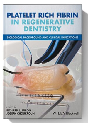 Platelet Rich Fibrin in Regenerative Dentistry: Biological Background and Clinical Indications 1st Edition