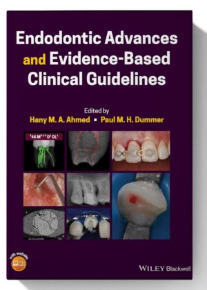 Endodontic Advances and Evidence-Based Clinical Guidelines 1st Edition
