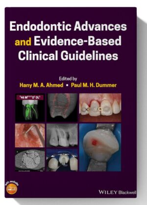 Endodontic Advances and Evidence-Based Clinical Guidelines 1st Edition