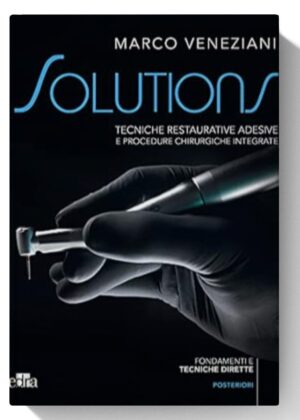 Solutions: Tecniche Restaurative Adesive e Procedure Chirurgiche Integrate (2 Volumes)
