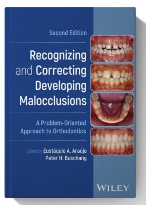 Recognizing and Correcting Developing Malocclusions: A Problem-Oriented Approach to Orthodontics 2nd Edition