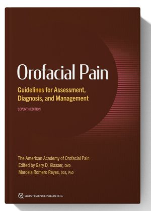 Orofacial Pain: Guidelines for Assessment, Diagnosis, and Management (AAOP The American Academy of Orofacial Pain), 7th Edition 7th Edition